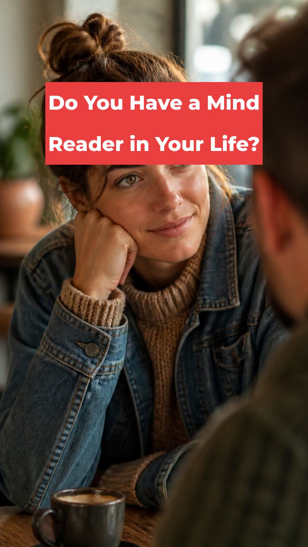 Do You Have a Mind Reader in Your Life?