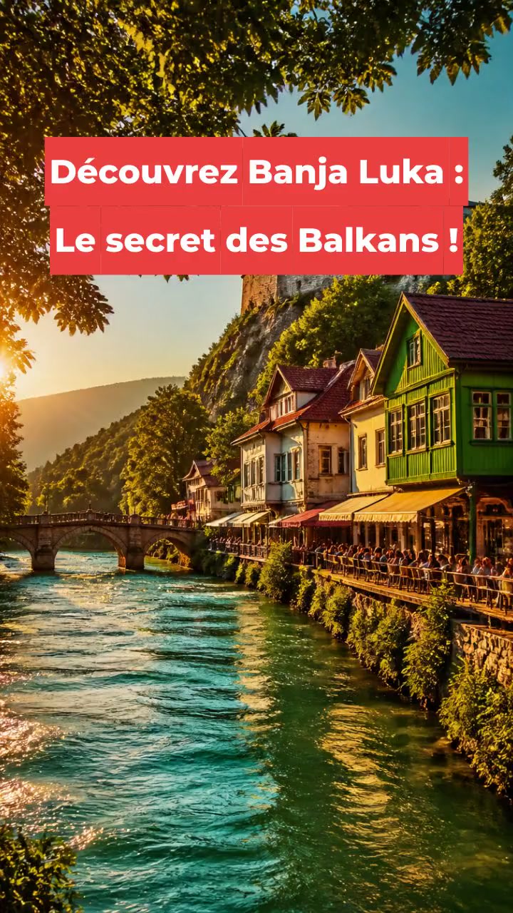 Découvrez Banja Luka : Le secret des Balkans !