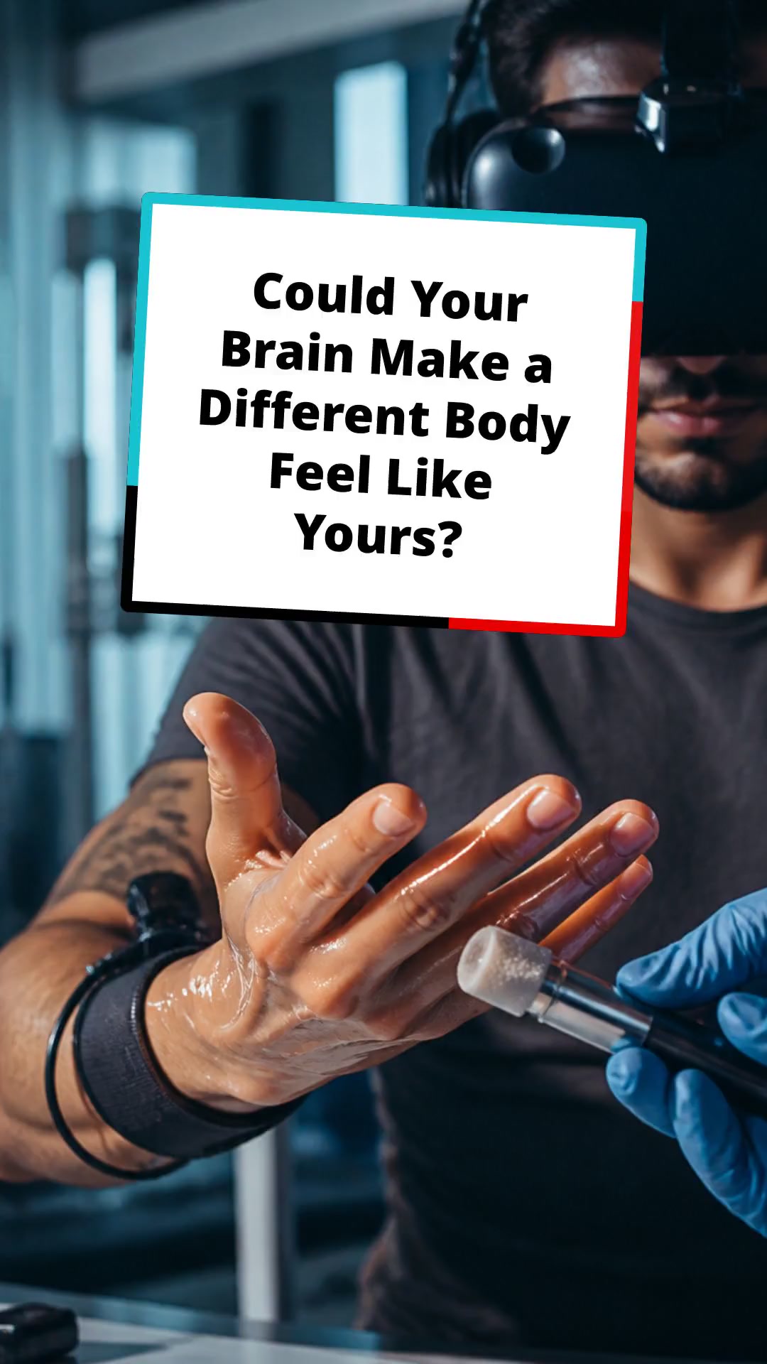 Could Your Brain Make a Different Body Feel Like Yours?