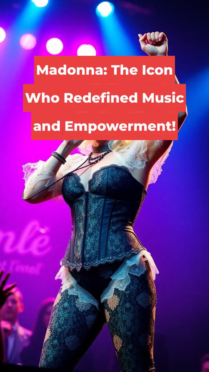 Madonna: The Icon Who Redefined Music and Empowerment!