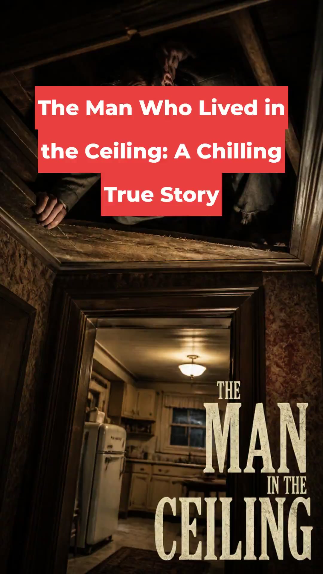 The Man Who Lived in the Ceiling: A Chilling True Story